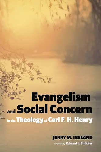 Evangelism and Social Concern in the Theology of Carl F. H. Henry cover
