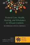 Pastoral Care, Health, Healing, and Wholeness in African Contexts cover