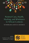 Pastoral Care, Health, Healing, and Wholeness in African Contexts cover