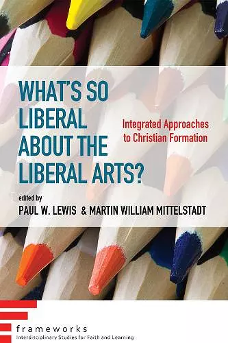 What's So Liberal about the Liberal Arts? cover