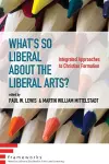 What's So Liberal about the Liberal Arts? cover