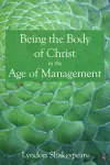 Being the Body of Christ in the Age of Management cover