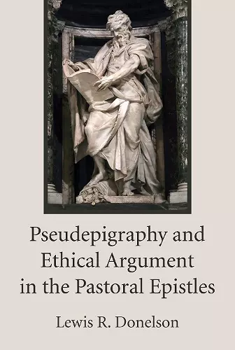 Pseudepigraphy and Ethical Argument in the Pastoral Epistles cover