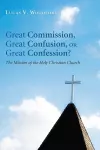 Great Commission, Great Confusion, or Great Confession? cover