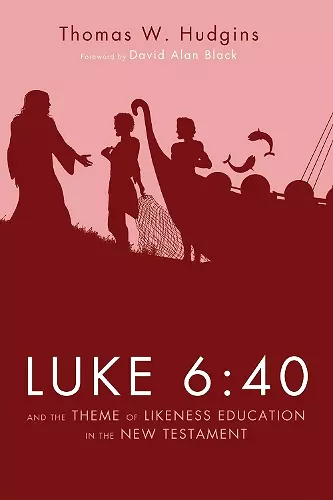 Luke 6:40 and the Theme of Likeness Education in the New Testament cover