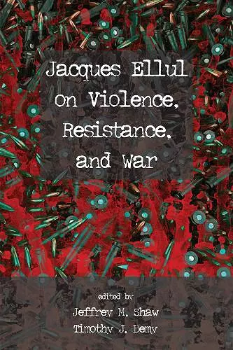 Jacques Ellul on Violence, Resistance, and War cover