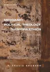 Messianic Political Theology and Diaspora Ethics cover
