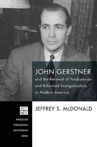 John Gerstner and the Renewal of Presbyterian and Reformed Evangelicalism in Modern America cover