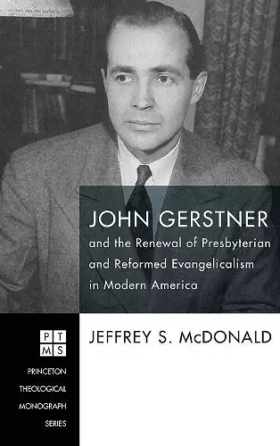 John Gerstner and the Renewal of Presbyterian and Reformed Evangelicalism in Modern America cover