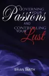 Governing Your Passions and Controlling Your Lust cover