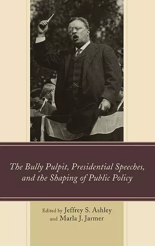 The Bully Pulpit, Presidential Speeches, and the Shaping of Public Policy cover