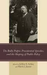 The Bully Pulpit, Presidential Speeches, and the Shaping of Public Policy cover