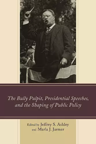 The Bully Pulpit, Presidential Speeches, and the Shaping of Public Policy cover