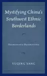 Mystifying China's Southwest Ethnic Borderlands cover