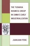 The Yudahua Business Group in China's Early Industrialization cover