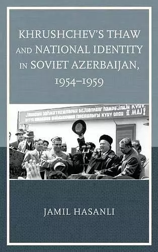 Khrushchev's Thaw and National Identity in Soviet Azerbaijan, 1954–1959 cover