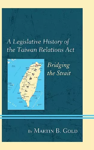 A Legislative History of the Taiwan Relations Act cover