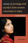 Voices of Privilege and Sacrifice from Women Volunteers in India cover