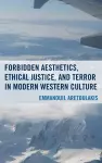 Forbidden Aesthetics, Ethical Justice, and Terror in Modern Western Culture cover