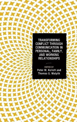 Transforming Conflict through Communication in Personal, Family, and Working Relationships cover