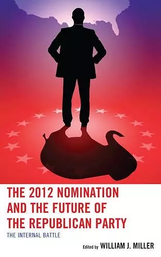 The 2012 Nomination and the Future of the Republican Party cover