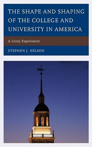 The Shape and Shaping of the College and University in America cover