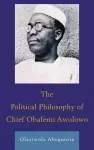 The Political Philosophy of Chief Obafemi Awolowo cover