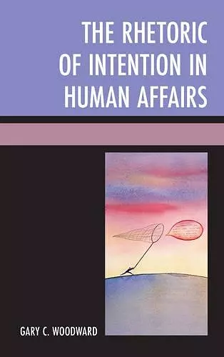 The Rhetoric of Intention in Human Affairs cover