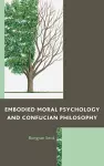 Embodied Moral Psychology and Confucian Philosophy cover