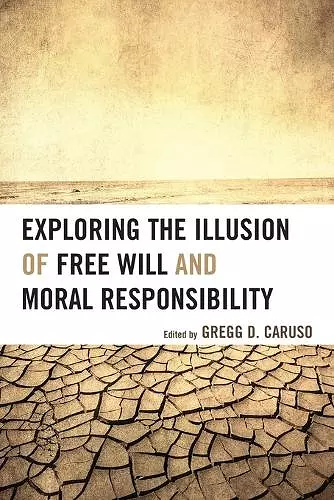 Exploring the Illusion of Free Will and Moral Responsibility cover