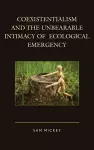 Coexistentialism and the Unbearable Intimacy of Ecological Emergency cover