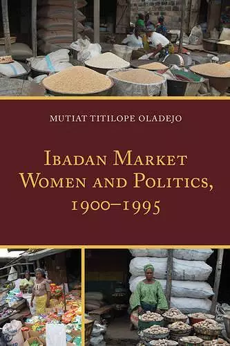 Ibadan Market Women and Politics, 1900–1995 cover