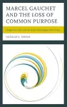 Marcel Gauchet and the Loss of Common Purpose cover