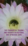 The Paradox of Trauma and Growth in Pastoral and Spiritual Care cover