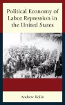 Political Economy of Labor Repression in the United States cover