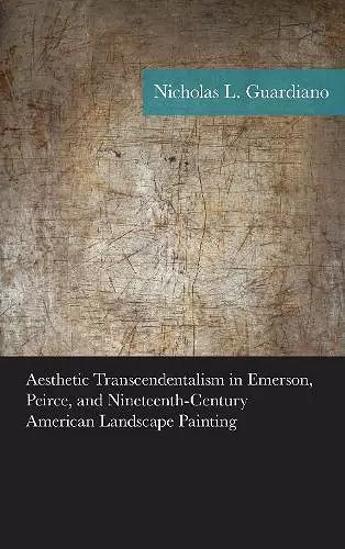 Aesthetic Transcendentalism in Emerson, Peirce, and Nineteenth-Century American Landscape Painting cover