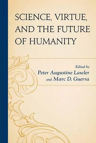 Science, Virtue, and the Future of Humanity cover