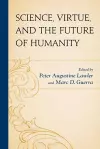 Science, Virtue, and the Future of Humanity cover