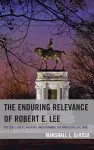 The Enduring Relevance of Robert E. Lee cover