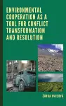 Environmental Cooperation as a Tool for Conflict Transformation and Resolution cover