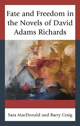 Fate and Freedom in the Novels of David Adams Richards cover