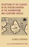 Receptions of the Classics in the African Diaspora of the Hispanophone and Lusophone Worlds cover