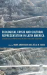 Ecological Crisis and Cultural Representation in Latin America cover