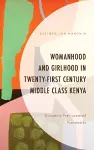 Womanhood and Girlhood in Twenty-First Century Middle Class Kenya cover