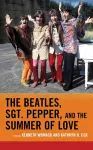 The Beatles, Sgt. Pepper, and the Summer of Love cover