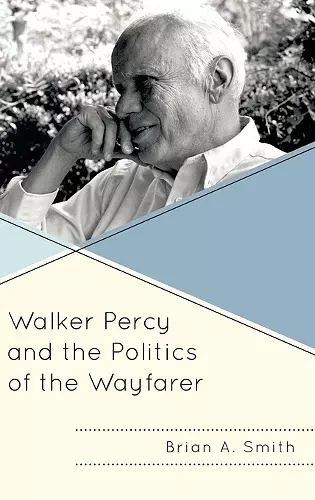 Walker Percy and the Politics of the Wayfarer cover