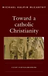 Toward a catholic Christianity cover