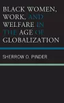 Black Women, Work, and Welfare in the Age of Globalization cover