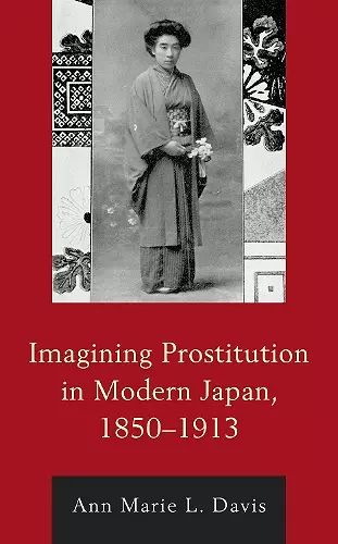 Imagining Prostitution in Modern Japan, 1850–1913 cover