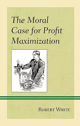 The Moral Case for Profit Maximization cover